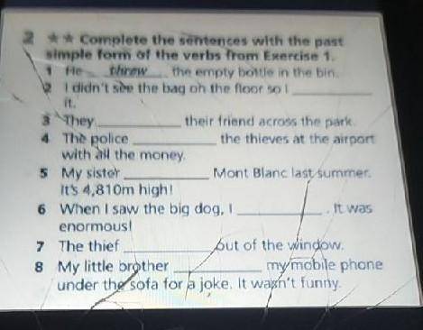 * Complete the sentences with the past simple form of the verbs from Exercise 1.1 He threwthe empty