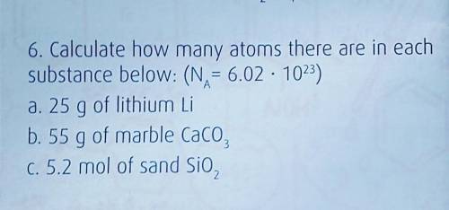 6. Calculate how many atoms there are in each substance below: (N = 6.02 · 10²³)a. 25 g of lithium L