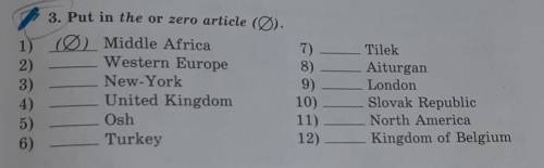 3. Put in the or zero article (Ø). 1) (Ø) Middle AfricaWestern Europe2)New-York4)United Kingdom5)Osh