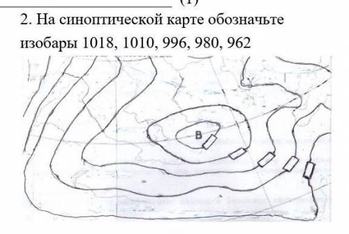 2. На синоптической карте обозначьте изобары 1018, 1010, 996, 980, 962​