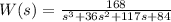 W(s)=\frac{168}{s^{3}+36s^{2}+117s+84 }