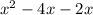 {x}^{2} - 4x - 2x