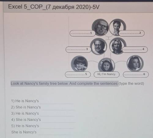 Look at Nancy's family tree below. And complete the sentences (type the word) 1) He is Nancy's2) She