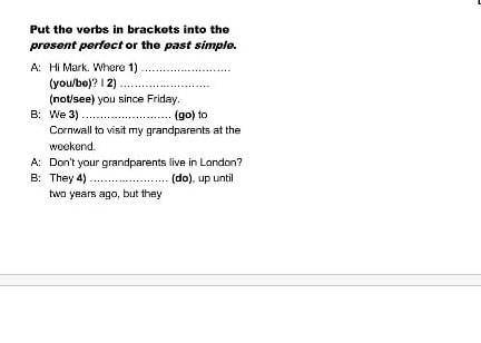 Put the verbs in brackets into the present perfect ot the past simple​