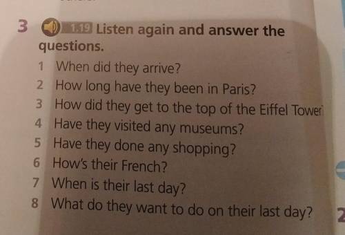 31.19 listen again and answer the questions 1 When did they arrive? 2 How long have they been in Par