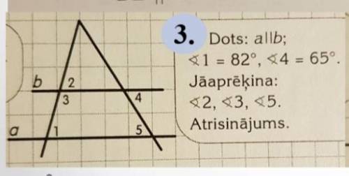 Дано: а||б угол 1: 82⁰ градуса угол 4: 65⁰ градуса Сколько градусов углы 2,3,5?