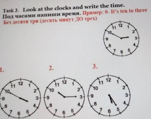 Task 3. Look at the clocks and write the time. . Под часами напиши время. Пример: 0- It's ten to thr