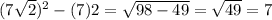 (7 \sqrt{2} ) {}^{2} - (7)2 = \sqrt{98 - 49} = \sqrt{49 } = 7