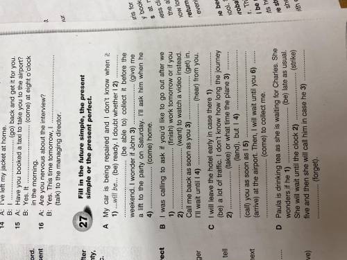 27.Fill in the future simple, the present simple or the present perfect. A) My car is being repaired