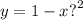 y = 1 - x {?}^{2}