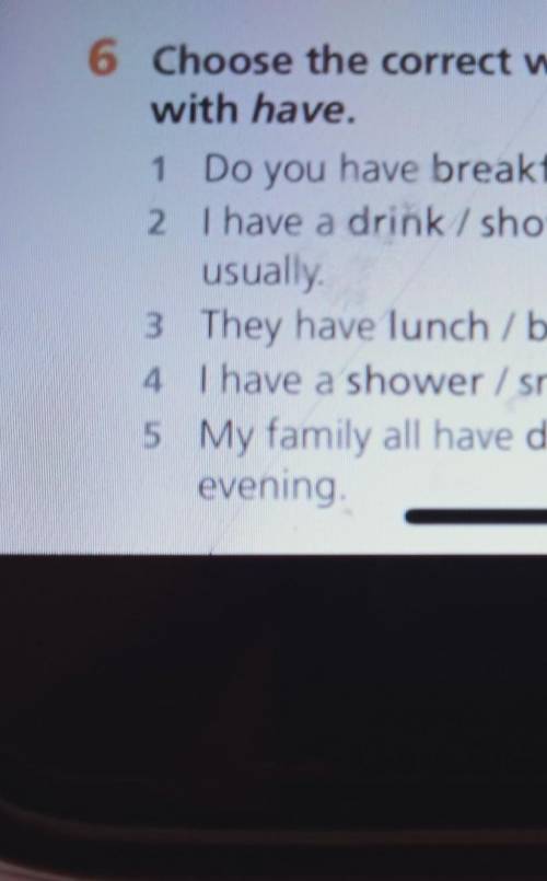 6 Choose the correct word to complete a phrase with have.1 Do you have breakfast/a snack at break ti