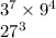 3 {}^{7} \times 9 {}^{4} \\ 27 {}^{3}