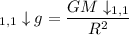 _{1,1}\downarrow g = \dfrac{GM\downarrow_{1,1}}{R^2}