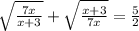 \sqrt{\frac{7x}{x+3} } +\sqrt{\frac{x+3}{7x} } = \frac{5}{2}