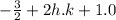 - \frac{3}{2} + 2h.k + 1.0