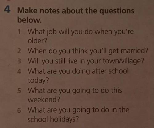 Ex 4 р 47. Make notes about the questions below. 1 What job will you do when you'reolder?2 When do y