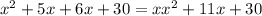 x^{2} +5x+6x+30=xx^{2} +11x+30