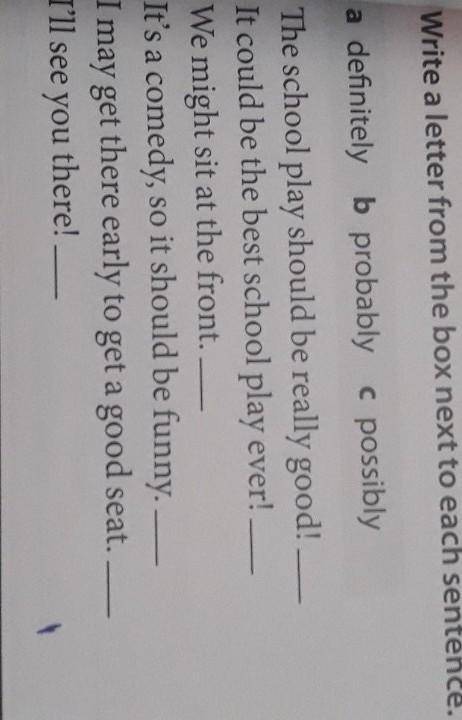 Write a letter from the box next to each sentenc a definitely b probably c possiblyThe school play s