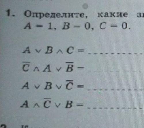 Определите какие значения принимают выражения если A = 1 B =0 C = 0смотрите фото​