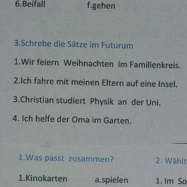 3.Schrebe die Sätze im Futurum 1. Wir feiern Weihnachten im Familienkreis. 2.Ich fahre mit meinen El