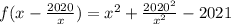 f(x - \frac{2020}{x}) = x { }^{2} + \frac{2020 {}^{2} }{x {}^{2} } - 2021