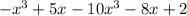 - {x}^{3} + 5x - 10 {x}^{3} - 8x + 2