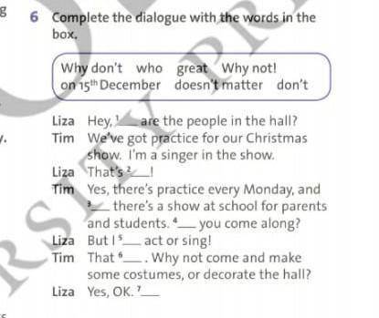 6.Complete the dialogue with the words in the box. Liza Hey. ​