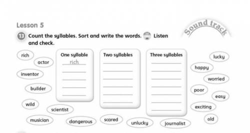 Count the syllabus. Sort and writ the words. Listen and check.