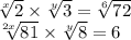 \sqrt[x]{2} \times \sqrt[y]{3} = \sqrt[6]{72} \\ \sqrt[2x]{81} \times \sqrt[y]{8} = 6