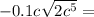 - 0.1c \sqrt{2 {c}^{5} } =