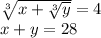 \sqrt[3]{x + \sqrt[3]{y} } = 4 \\ x + y = 28