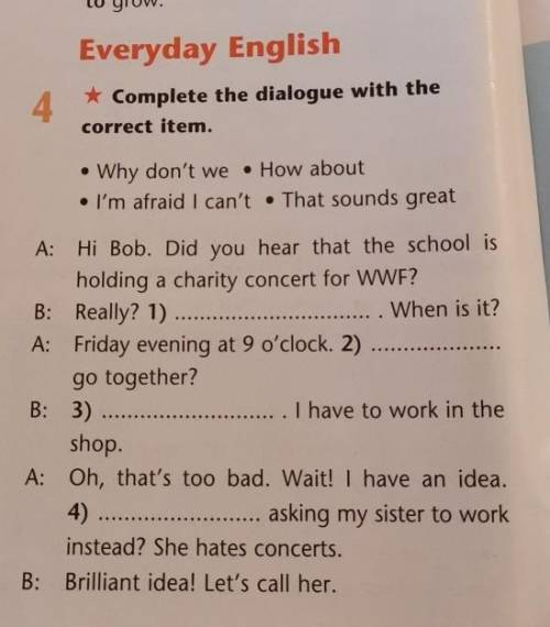 Everyday English 4* Complete the dialogue with thecorrect item.• Why don't we • How about• I'm afrai