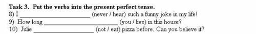 8 МИНУТ ОСТАЛОСЬ ПОСЛЕДНИЕ ЗАДАНИЕ ОСТАЛОСЬ Task 3. Put the verbs into the present perfect tense. 8)