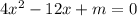 4x {}^{2} - 12x + m = 0