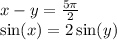 x - y = \frac{5\pi}{2} \\ \sin(x) = 2 \sin(y)