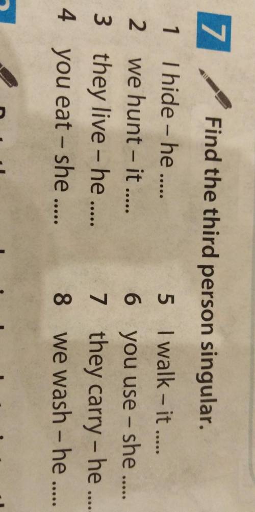 7. Find the third person singular. 1 Thide - he 5 I walk-it 2 we hunt - it 6 you use - she 3 they