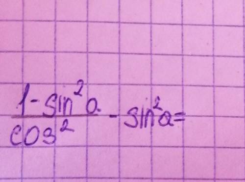 1-sin^2a/cos^2 - sin^2a​