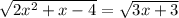 \sqrt{ 2x^{2}+x-4}=\sqrt{3x+3}