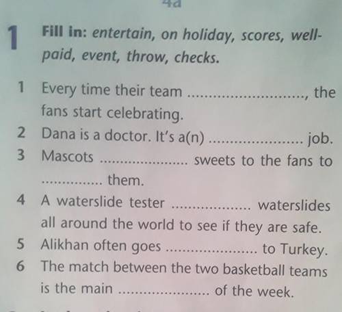 1 Fill in: entertain, on holiday, scores, well-paid, event, throw, checks., the1 Every time their te