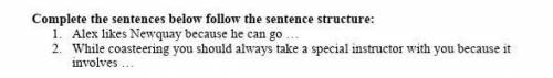 Complete the sentences below follow the sentence structure: Total [3]1 Alex likes Newquay because he