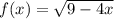 f(x)=\sqrt{9-4x}