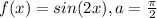 f(x)=sin(2x),a=\frac{\pi }{2}