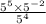 \frac{5 {}^{5} \times 5 {}^{ - 2} }{5 {}^{4} }