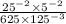 \frac{25 {}^{ - 2} \times 5 {}^{ - 2} }{625 \times 125 {}^{ - 3} }