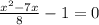 \frac{x^{2}-7x }{8} -1=0