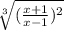 \sqrt[3]{(\frac{x+1}{x-1})^2 }
