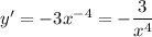 y'=-3x^{-4}=-\dfrac{3}{x^4}