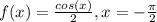 f(x)=\frac{cos(x)}{2},x=-\frac{\pi }{2}