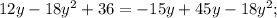 12y-18y^{2}+36=-15y+45y-18y^{2};