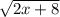 \sqrt{2x + 8}